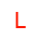 
                L
                